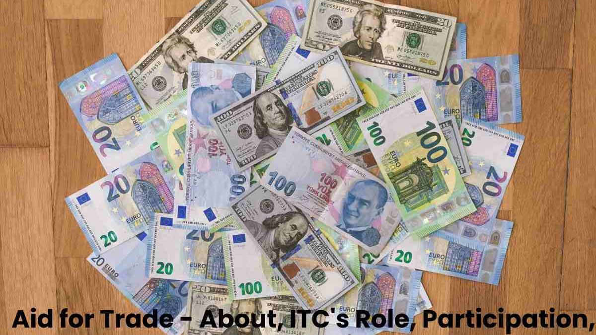 Aid for Trade – About, ITC’s Role, Participation, and More