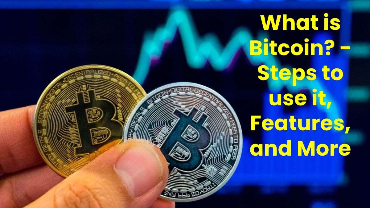 What is Bitcoin? – Steps to use Features and More