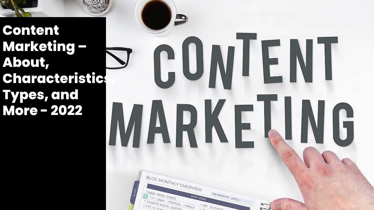 Content Marketing – About, Characteristics, Types, and More