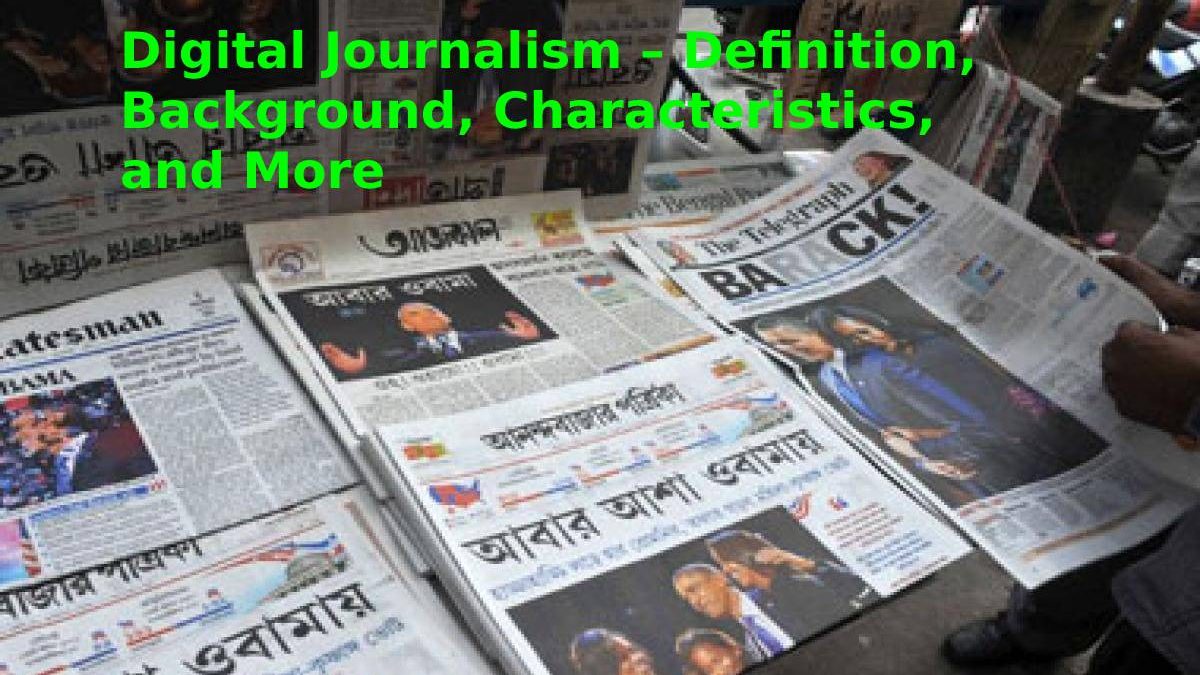 Digital Journalism – Definition, Background, Characteristics, and More