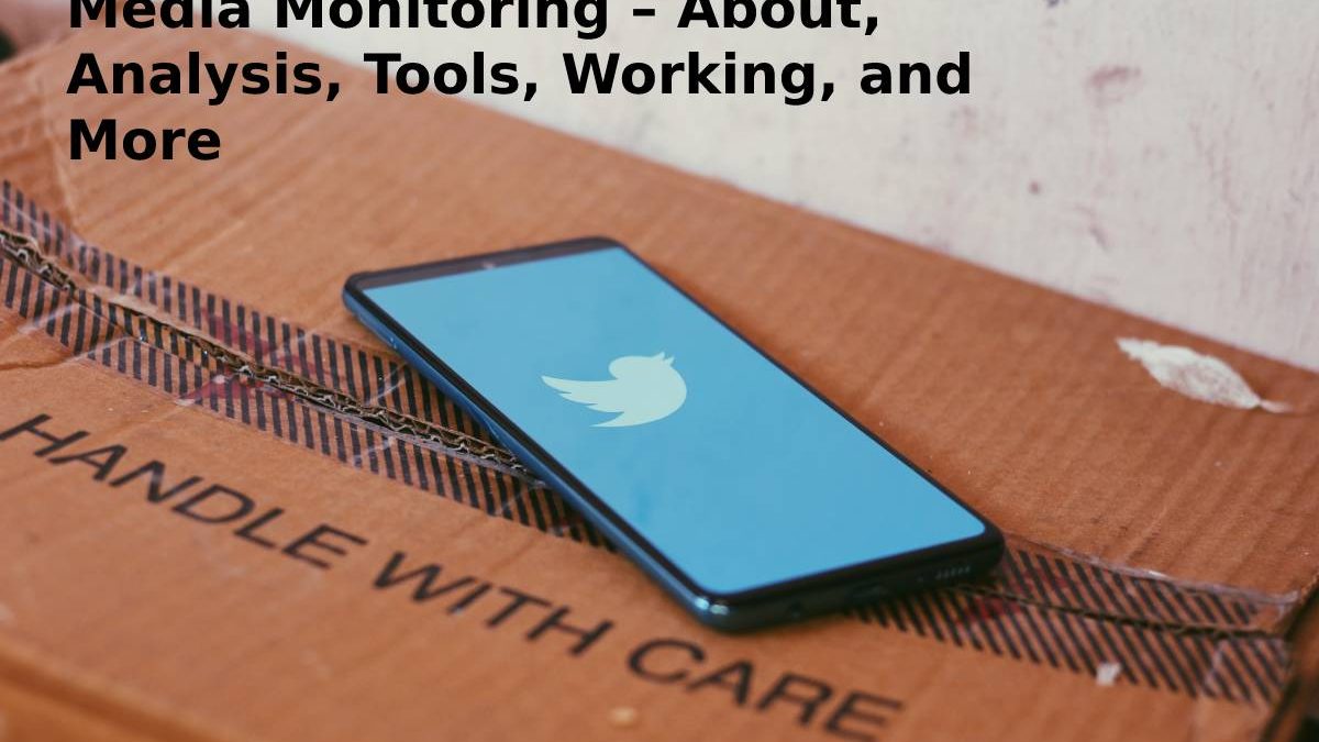 Media Monitoring – About, Analysis, Tools, Working, and More
