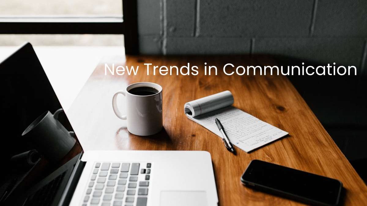 What is New Trends in Communication