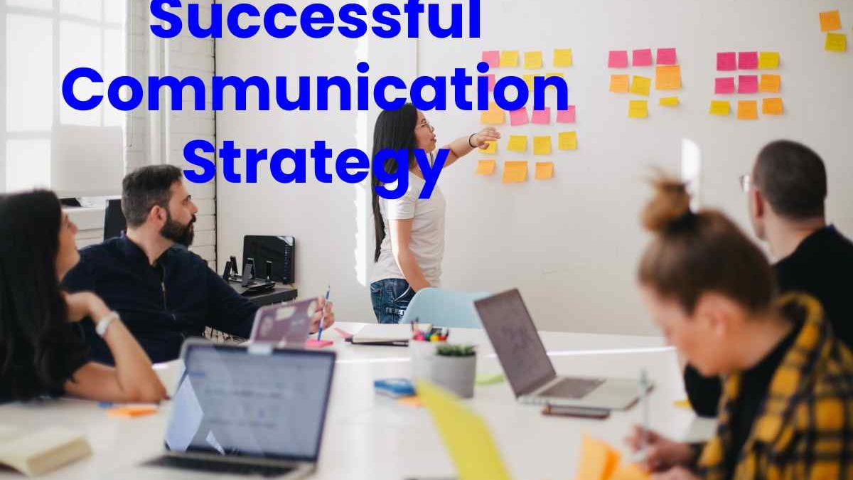 Successful Communication Strategy – Stages, Different Steps, and More