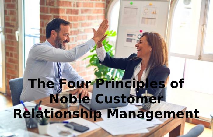 The Four Principles of Noble Customer Relationship Management
