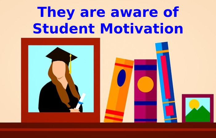 They are aware of Student Motivation Good Teacher