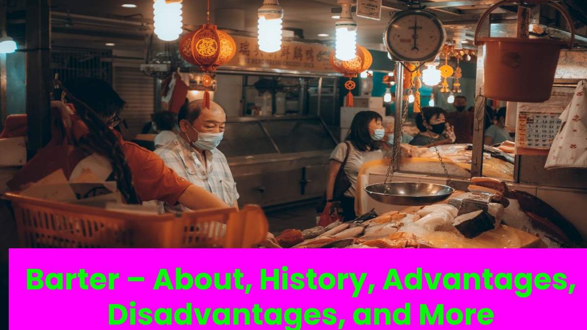 Barter – Advantages Disadvantages and History