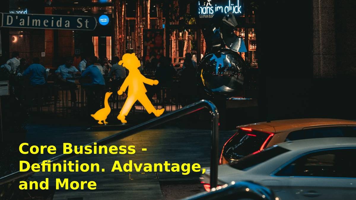Core Business – Definition. Advantage, and More