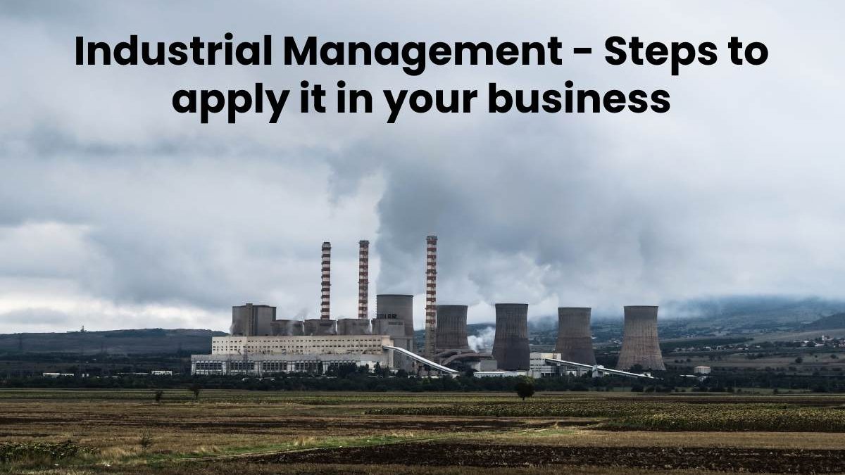 Industrial Management – Steps to Apply it in your Business