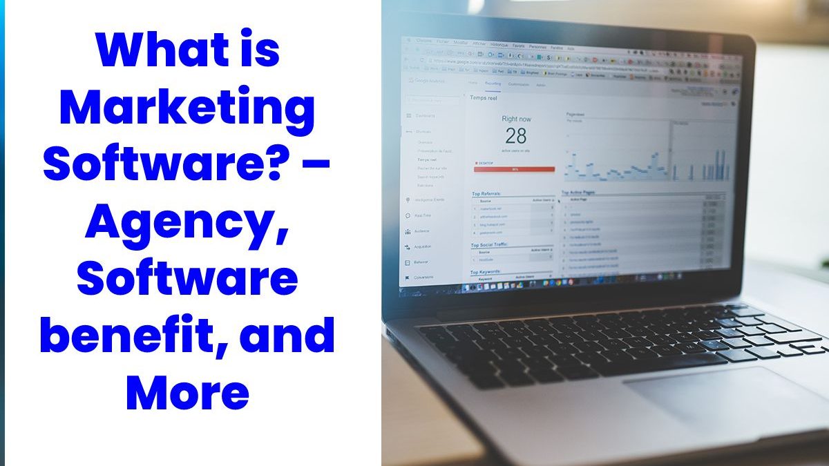 What is Marketing Software? – Agency, Software benefit, and More