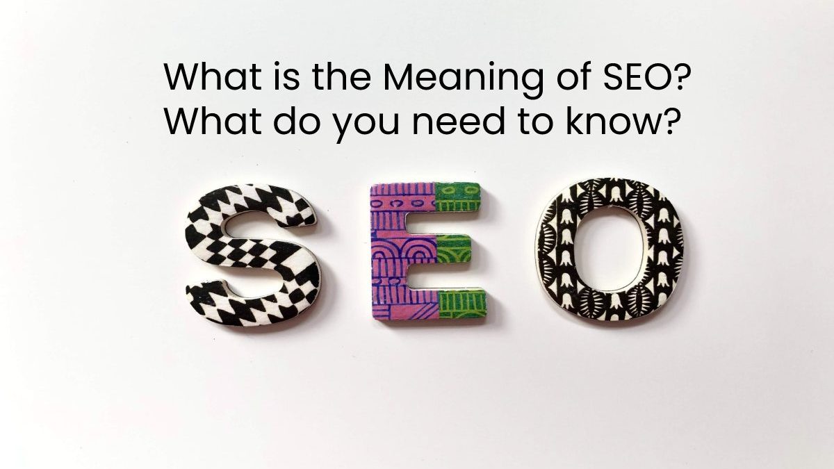 What is the Meaning of SEO? What do you need to know?