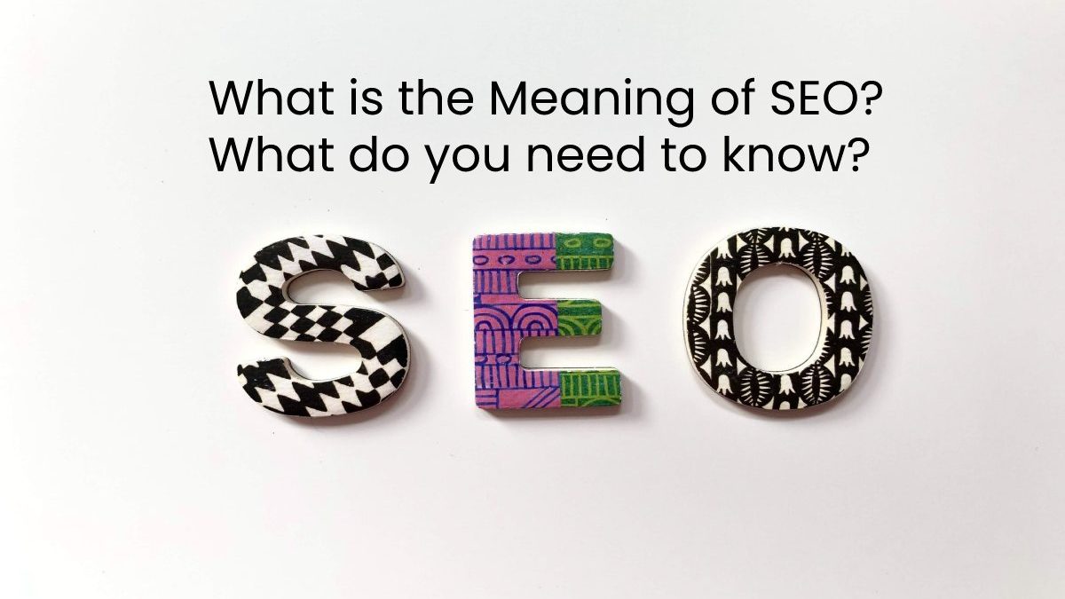 What is the Meaning of SEO? What do you need to know?