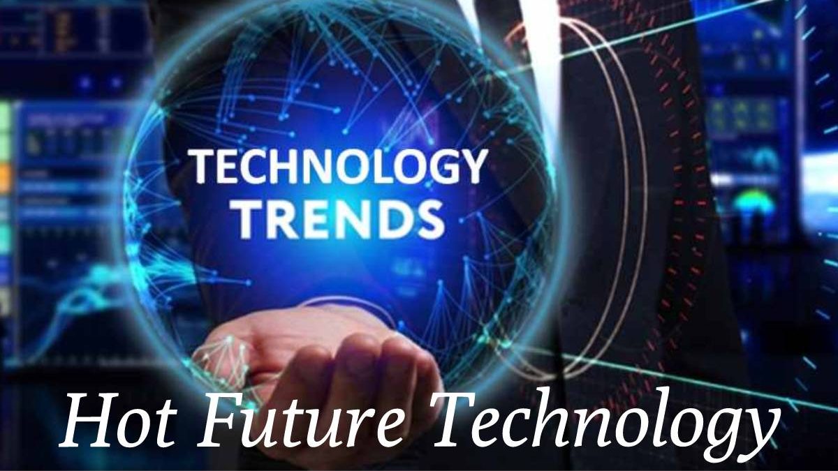 Hot Future Technology Trends to Follow in 2022