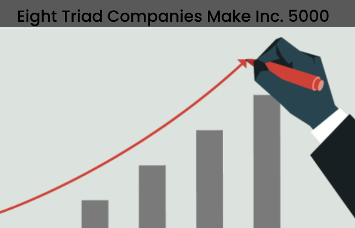 Eight Triad Companies Make Inc. 5000