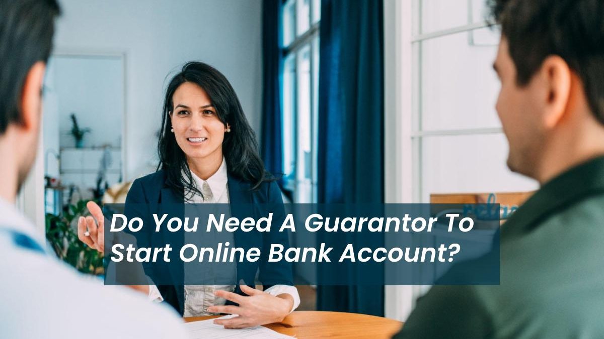 Do You Need A Guarantor To Start Online Bank Account?