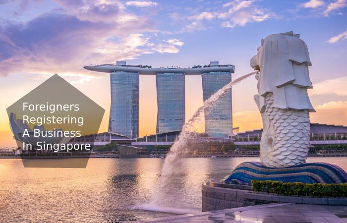 How to Register a Business in Singapore as a Foreigner_