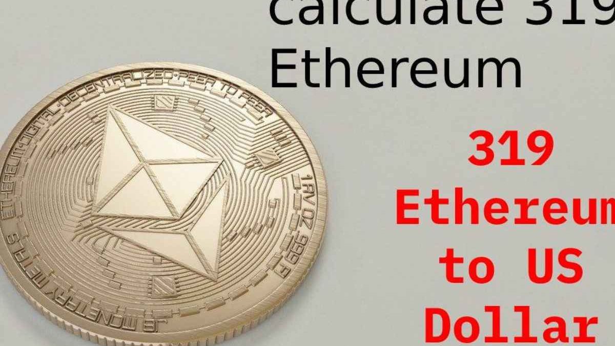 319 Ethereum to US Dollar Rises In 2022